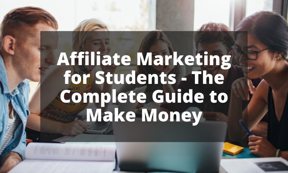 Affiliate Marketing for Students The Complete Guide to Make Money