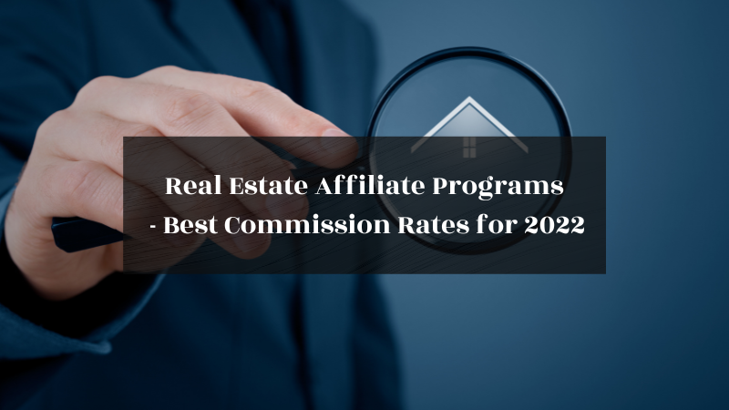 Real Estate Affiliate Programs - Best Commission Rates for 2022